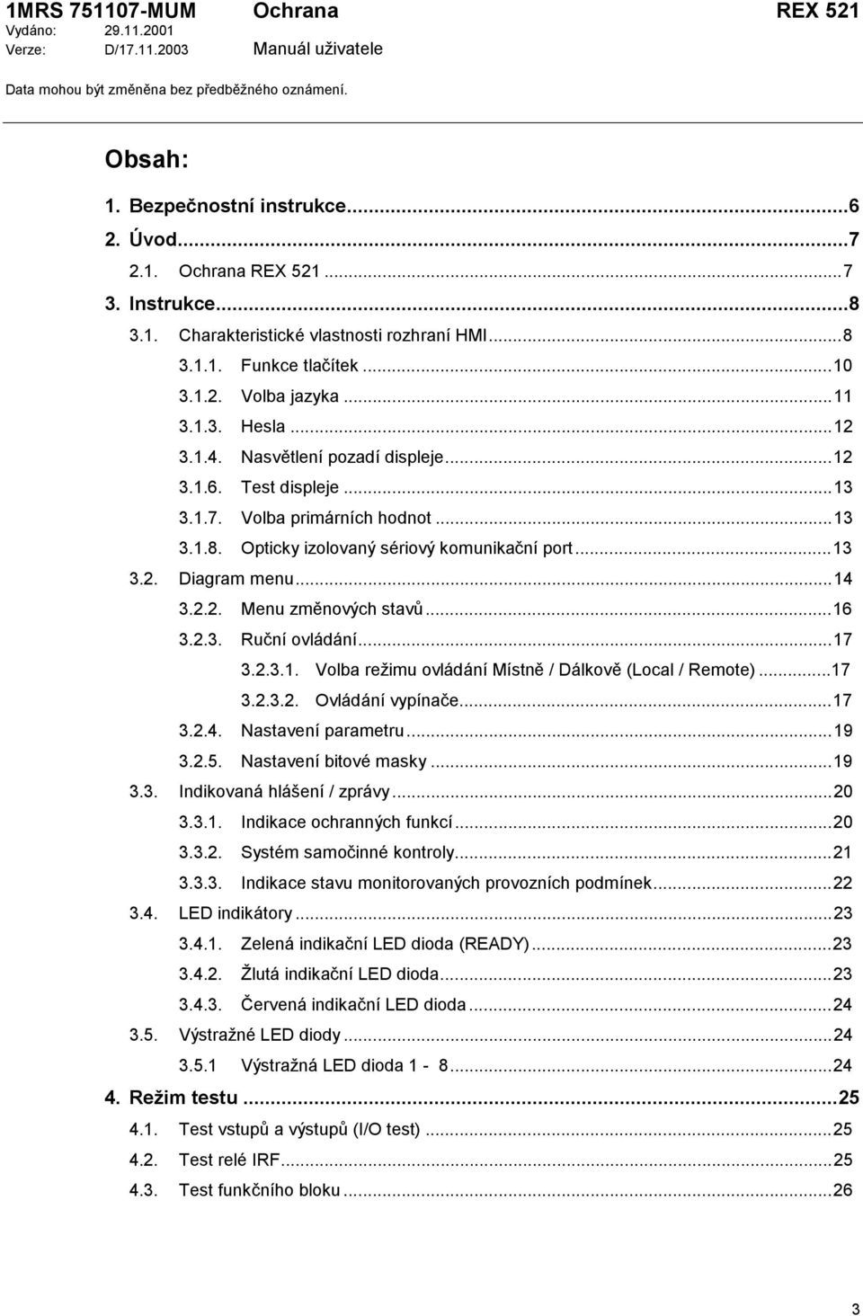 1.7. Volba primárních hodnot...13 3.1.8. Opticky izolovaný sériový komunikační port...13 3.2. Diagram menu...14 3.2.2. Menu změnových stavů...16 3.2.3. Ruční ovládání...17 3.2.3.1. Volba režimu ovládání Místně / Dálkově (Local / Remote).