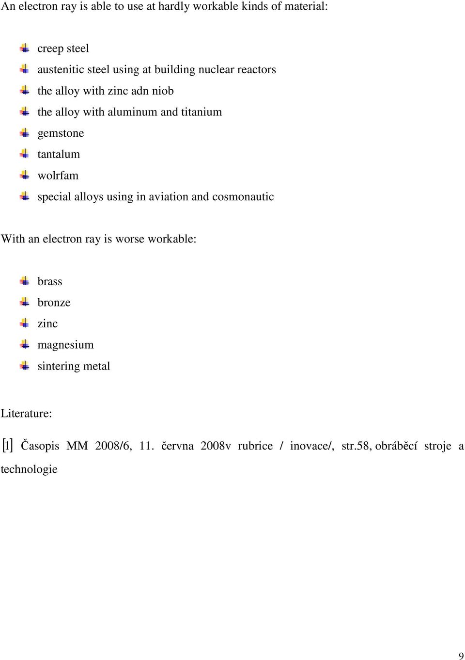 alloys using in aviation and cosmonautic With an electron ray is worse workable: brass bronze zinc magnesium