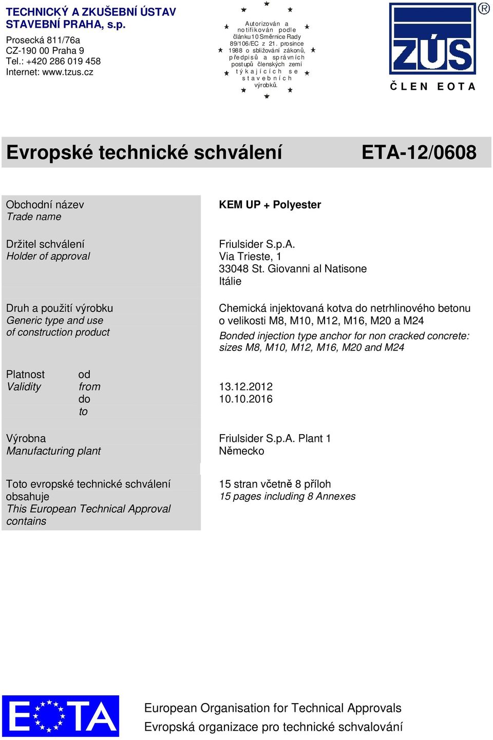 prosince 1988 o sbližování zákonů, pře dpi sů a sp rá vn ích postupů členských zemí t ý k a j í c í c h s e s t a v e b n í c h výrobků.