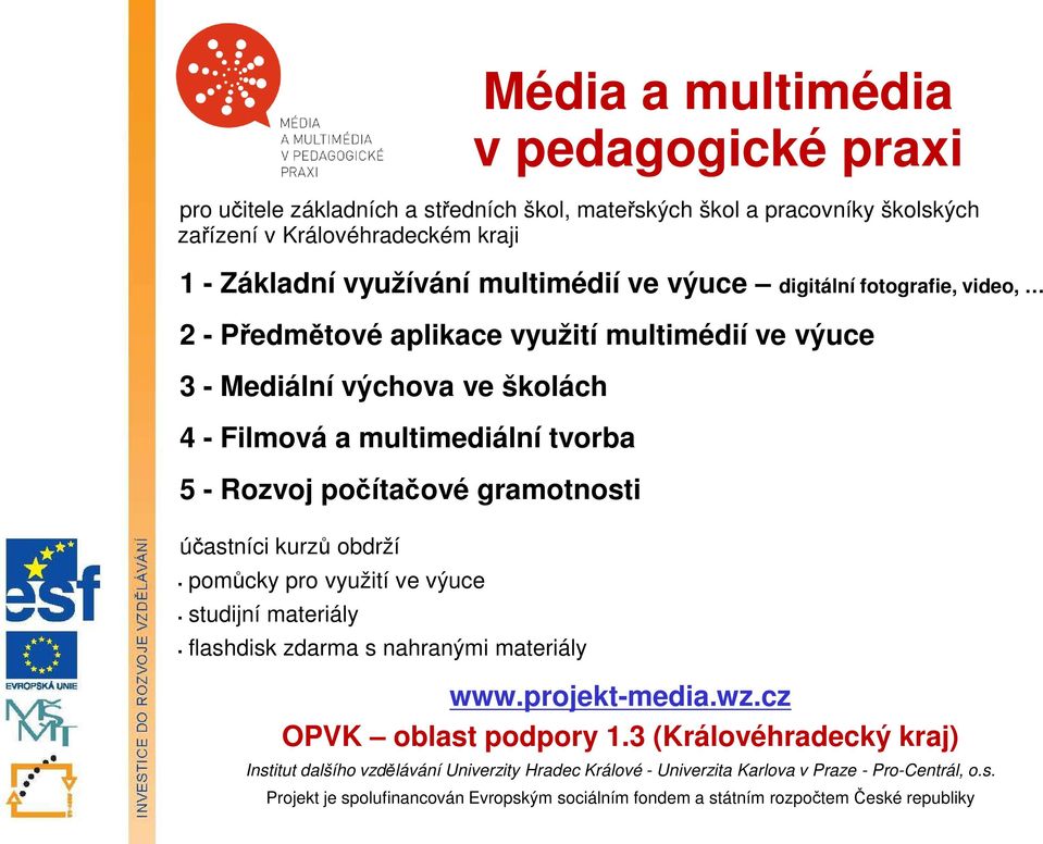 gramotnosti účastníci kurzů obdrží pomůcky pro využití ve výuce studijní materiály flashdisk zdarma s nahranými materiály www.projekt-media.wz.cz OPVK oblast podpory 1.