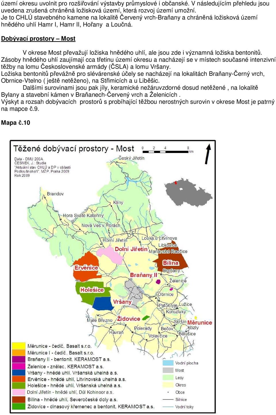 Dobývací prostory Most V okrese Most převažují ložiska hnědého uhlí, ale jsou zde i významná ložiska bentonitů.