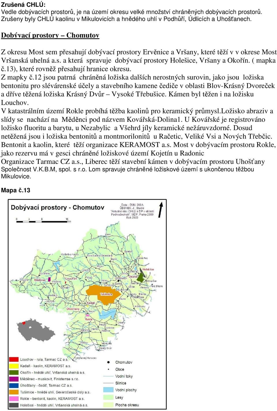 ( mapka č.13), které rovněž přesahují hranice okresu. Z mapky č.