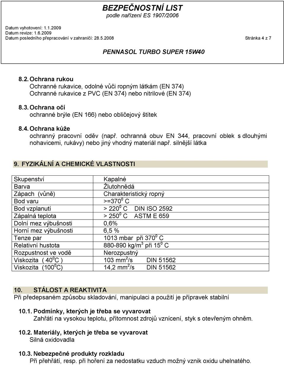 ochranná obuv EN 344, pracovní oblek s dlouhými nohavicemi, rukávy) nebo jiný vhodný materiál např. silnější látka 9.