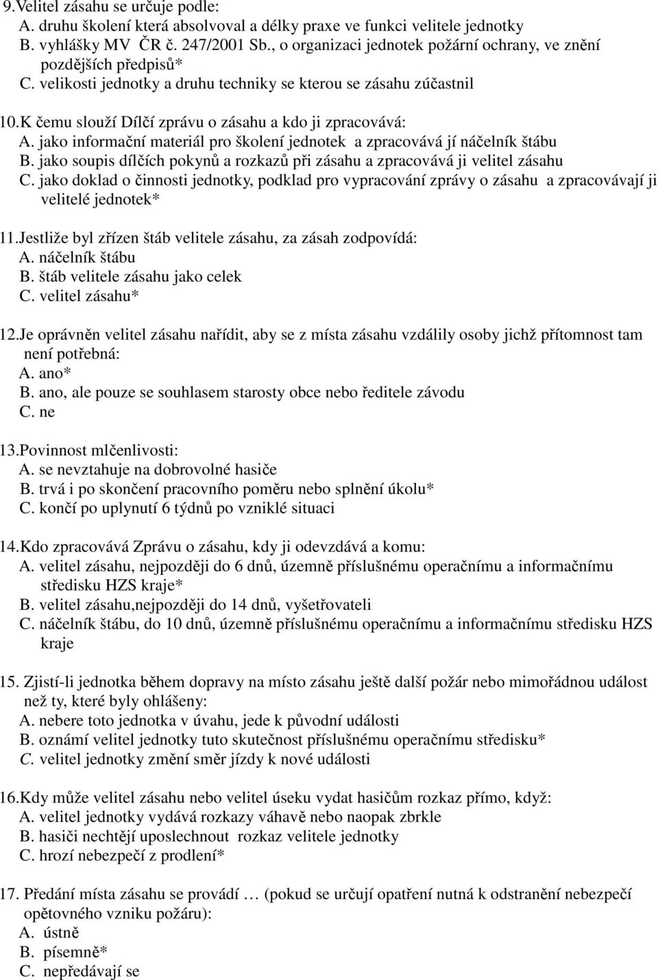 K čemu slouží Dílčí zprávu o zásahu a kdo ji zpracovává: A. jako informační materiál pro školení jednotek a zpracovává jí náčelník štábu B.