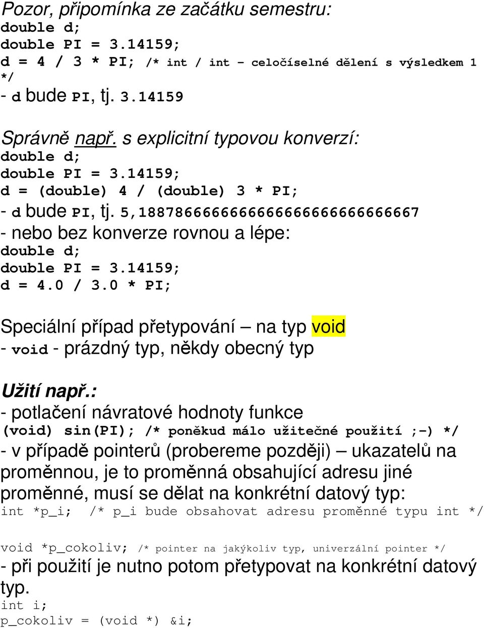 0 / 3.0 * PI; Speciální případ přetypování na typ void - void - prázdný typ, někdy obecný typ Užití např.