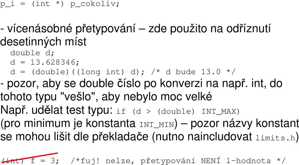 int, do tohoto typu "vešlo", aby nebylo moc velké Např.