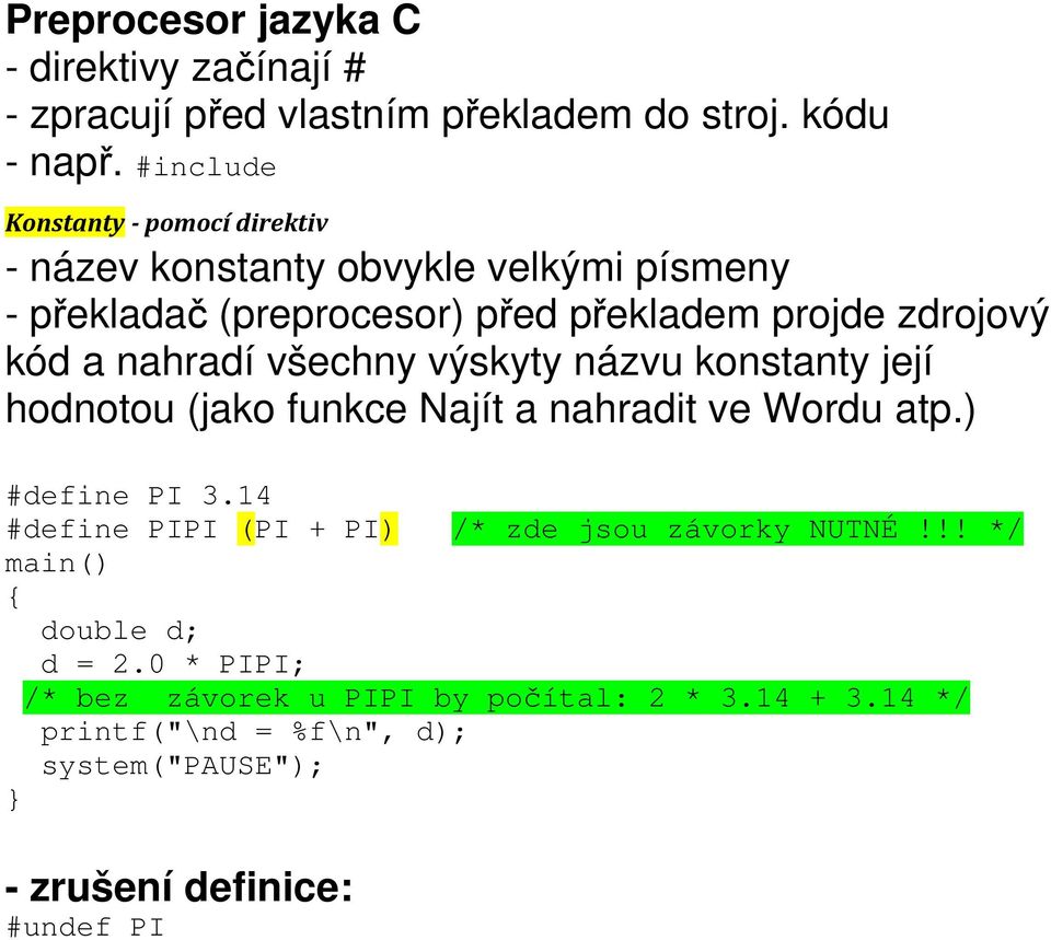 a nahradí všechny výskyty názvu konstanty její hodnotou (jako funkce Najít a nahradit ve Wordu atp.) #define PI 3.