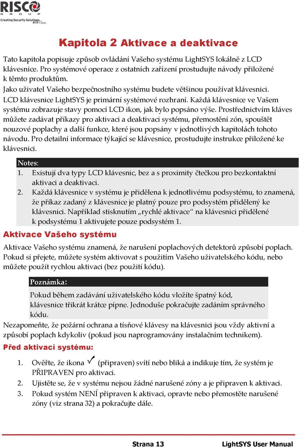 LCD klávesnice LightSYS je primární systémové rozhraní. Každá klávesnice ve Vašem systému zobrazuje stavy pomocí LCD ikon, jak bylo popsáno výše.