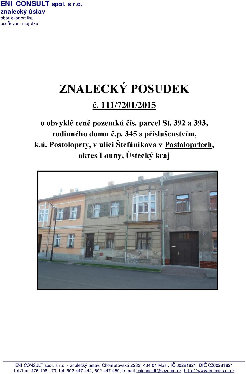 Postoloprty, v ulici Štefánikova v Postoloprtech, okres Louny, Ústecký kraj ENI CONSULT spol. s r.o. - znalecký ústav, Chomutovská 2233, 434 01 Most, IČ 60281821, DIČ CZ60281821 tel.