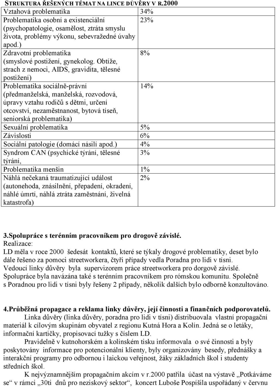 ) Zdravotní problematika 8% (smyslové postižení, gynekolog.