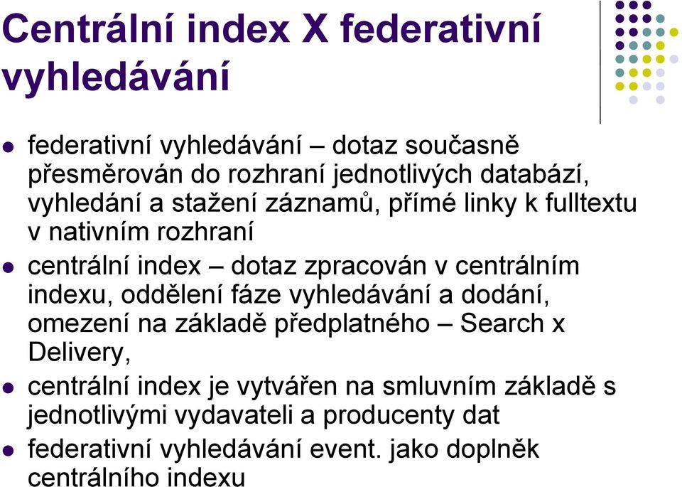 centrálním indexu, oddělení fáze vyhledávání a dodání, omezení na základě předplatného Search x Delivery, centrální index