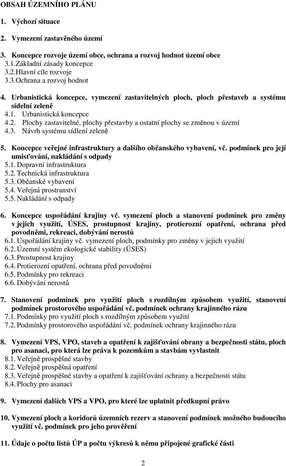 Plochy zastavitelné, plochy přestavby a ostatní plochy se změnou v území 4.3. Návrh systému sídlení zeleně 5. Koncepce veřejné infrastruktury a dalšího občanského vybavení, vč.