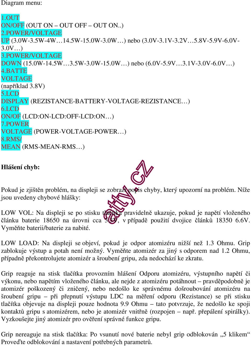 POWER VOLTAGE (POWER-VOLTAGE-POWER ) 8.RMS/ MEAN (RMS-MEAN-RMS ) Hlášení chyb: Pokud je zjištěn problém, na displeji se zobrazí popis chyby, který upozorní na problém.