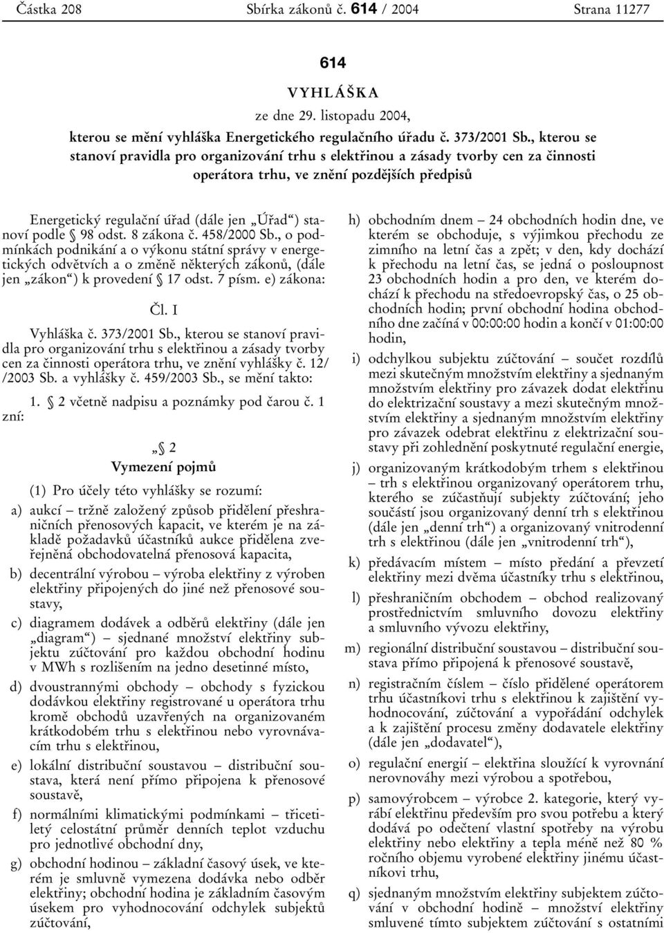 rïadª) stanovõâ podle 98 odst. 8 zaâkona cï. 458/2000 Sb.