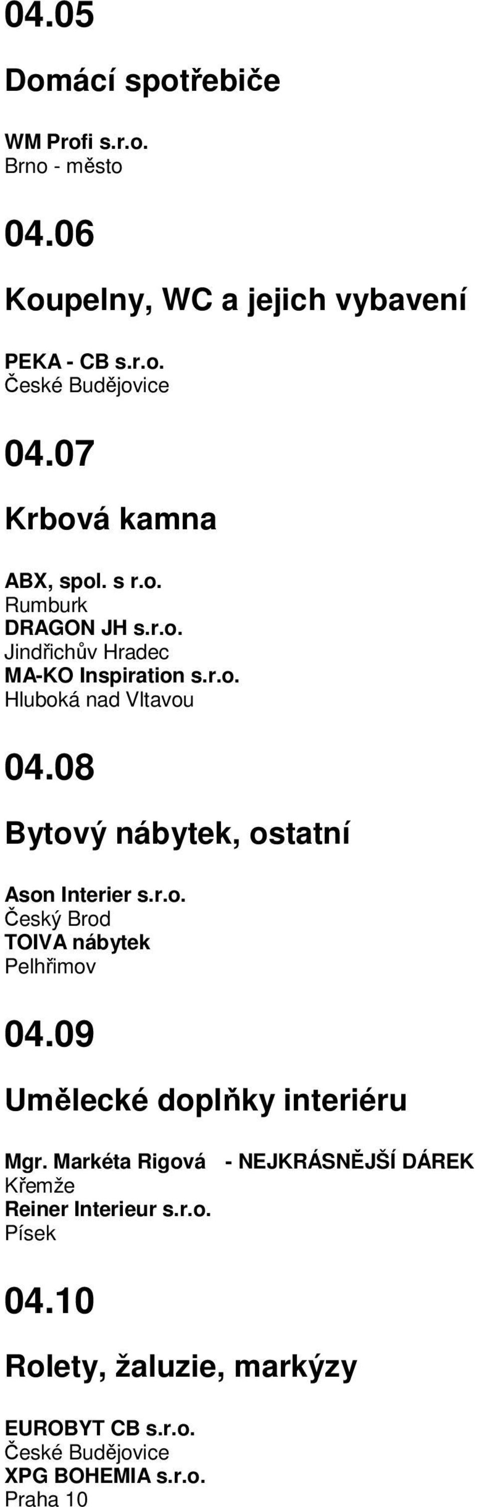 08 Bytový nábytek, ostatní Ason Interier s.r.o. Český Brod TOIVA nábytek Pelhřimov 04.09 Umělecké doplňky interiéru Mgr.