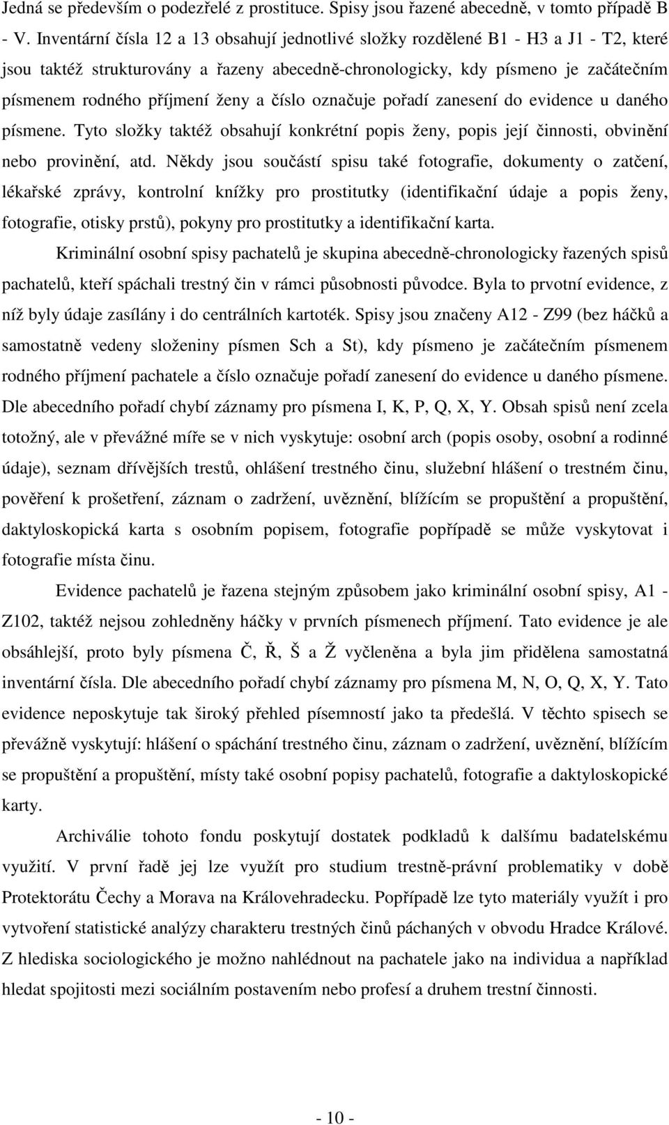 ženy a číslo označuje pořadí zanesení do evidence u daného písmene. Tyto složky taktéž obsahují konkrétní popis ženy, popis její činnosti, obvinění nebo provinění, atd.