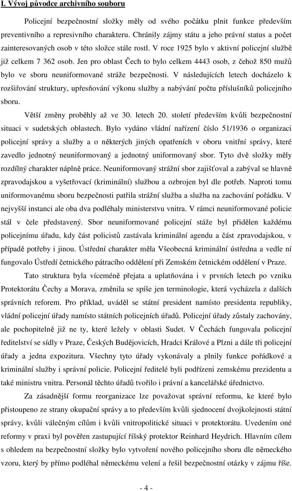 Jen pro oblast Čech to bylo celkem 4443 osob, z čehož 850 mužů bylo ve sboru neuniformované stráže bezpečnosti.