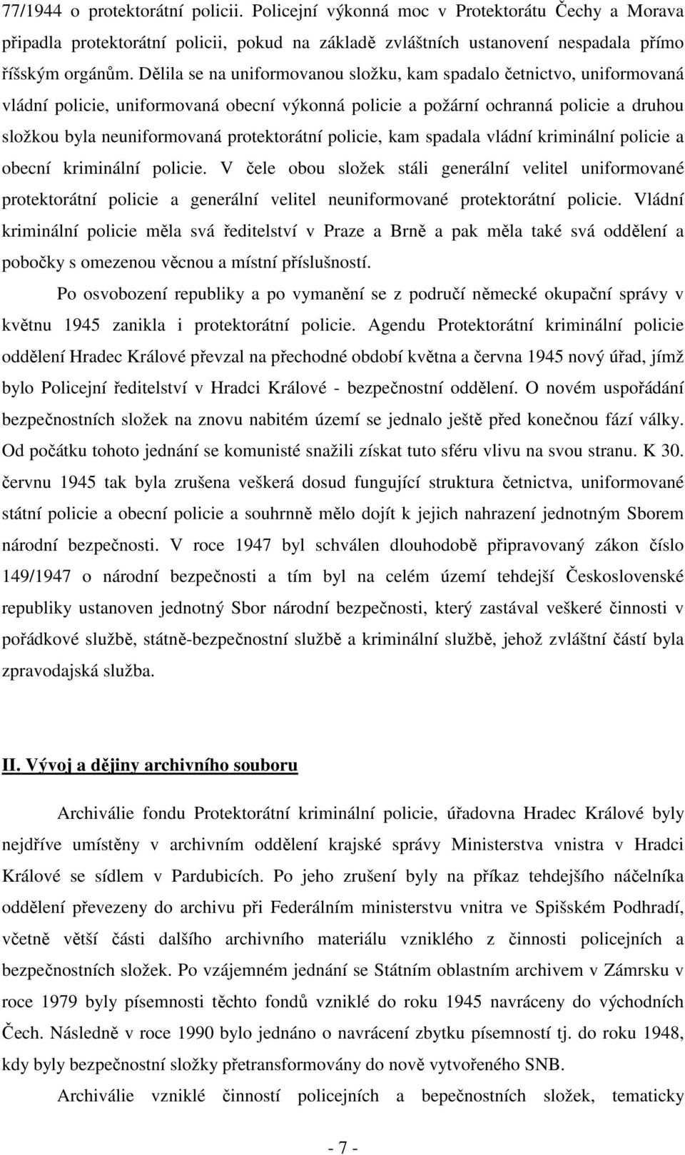 protektorátní policie, kam spadala vládní kriminální policie a obecní kriminální policie.