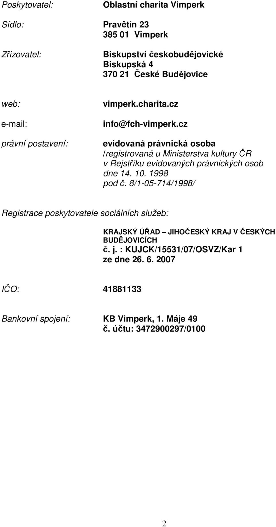 cz evidovaná právnická osoba /registrovaná u Ministerstva kultury ČR v Rejstříku evidovaných právnických osob dne 14. 10. 1998 pod č.