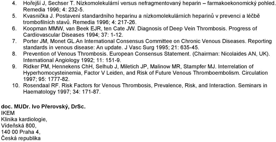 Diagnosis of Deep Vein Thrombosis. Progress of Cardiovascular Diseases 1994; 37: 1-12. 7. Porter JM, Monet GL.An International Consensus Committee on Chronic Venous Diseases.