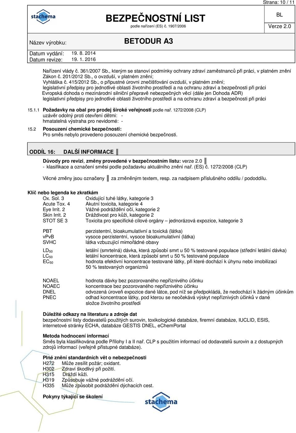 , o přípustné úrovni znečišťování ovzduší, v platném znění; legislativní předpisy pro jednotlivé oblasti životního prostředí a na ochranu zdraví a bezpečnosti při práci Evropská dohoda o mezinárodní