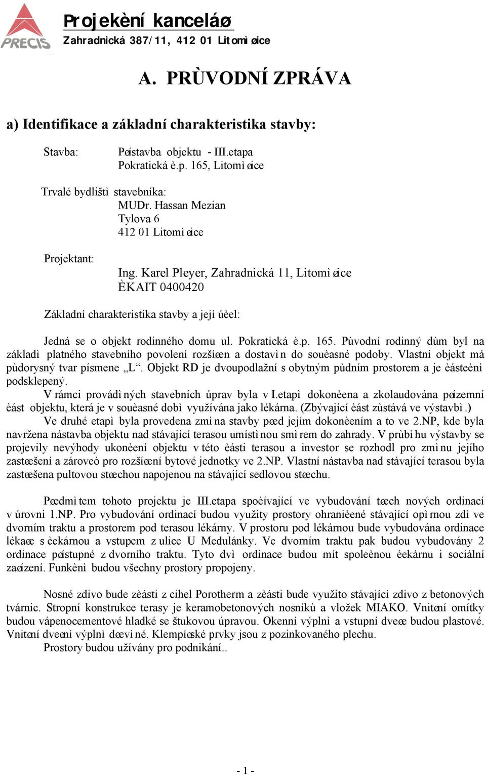 Karel Pleyer, Zahradnická 11, Litomìøice ÈKAIT 0400420 Základní charakteristika stavby a její úèel: Jedná se o objekt rodinného domu ul. Pokratická è.p. 165.