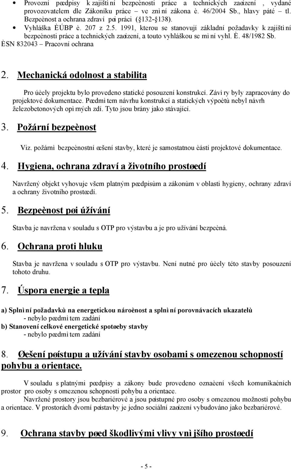 1991, kterou se stanovují základní požadavky k zajištìní bezpeènosti práce a technických zaøízení, a touto vyhláškou se mìní vyhl. È. 48/1982 Sb. ÈSN 832043 Pracovní ochrana 2.