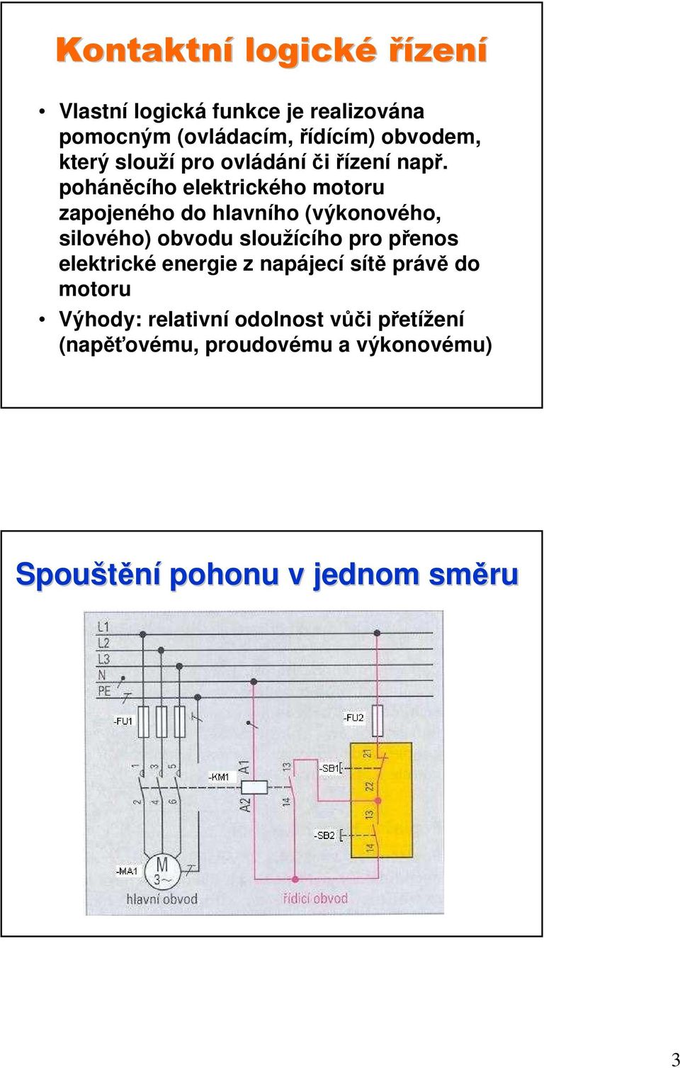 poháněcího elektrického motoru zapojeného do hlavního (výkonového, silového) obvodu sloužícího pro