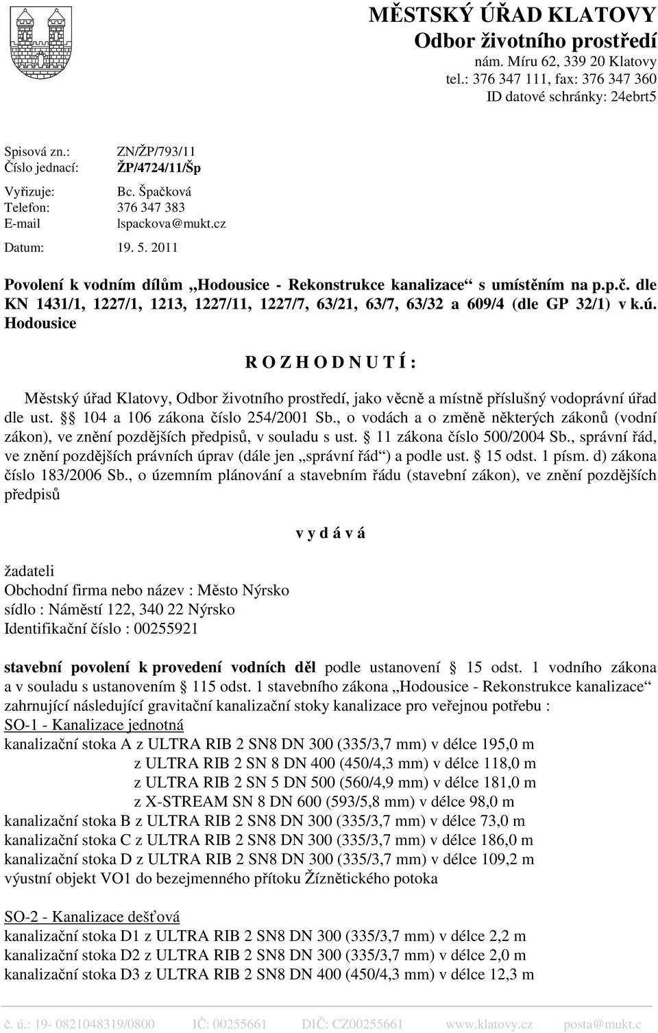 2011 Povolení k vodním dílům Hodousice - Rekonstrukce kanalizace s umístěním na p.p.č. dle KN 1431/1, 1227/1, 1213, 1227/11, 1227/7, 63/21, 63/7, 63/32 a 609/4 (dle GP 32/1) v k.ú.