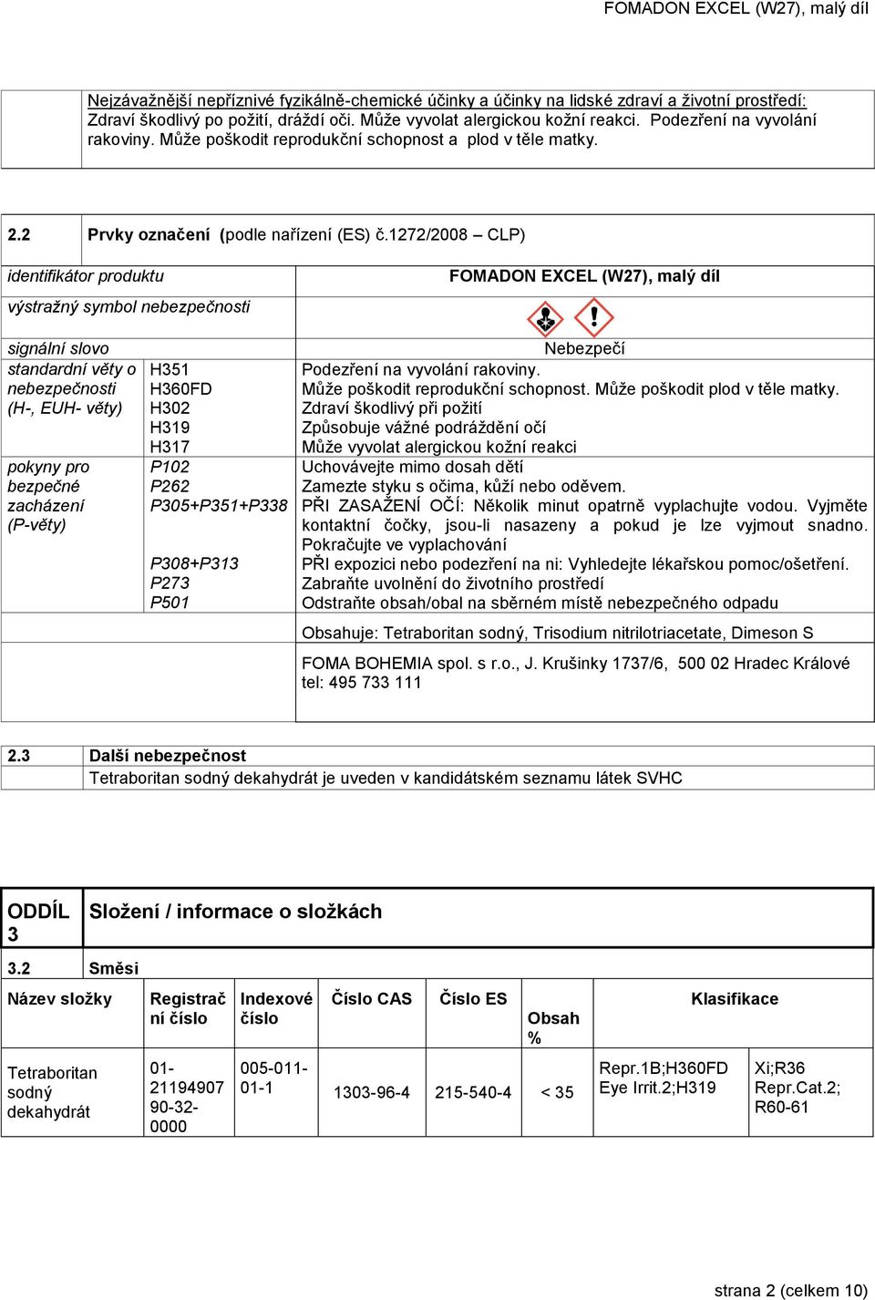 1272/2008 CLP) identifikátor produktu výstražný symbol nebezpečnosti FOMADON EXCEL (W27), malý díl signální slovo standardní věty o nebezpečnosti (H-, EUH- věty) pokyny pro bezpečné zacházení