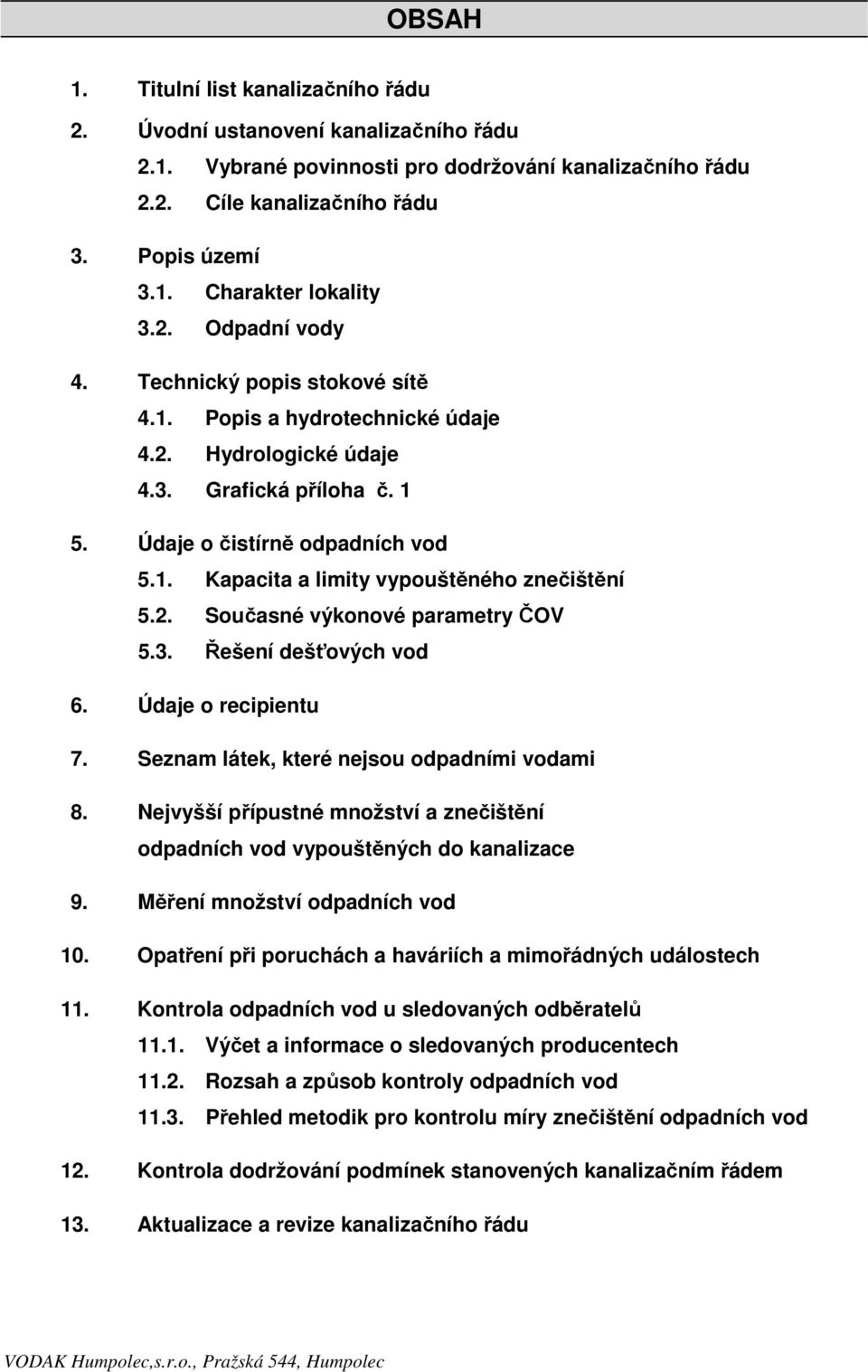 2. Současné výkonové parametry ČOV 5.3. Řešení dešťových vod 6. Údaje o recipientu 7. Seznam látek, které nejsou odpadními vodami 8.