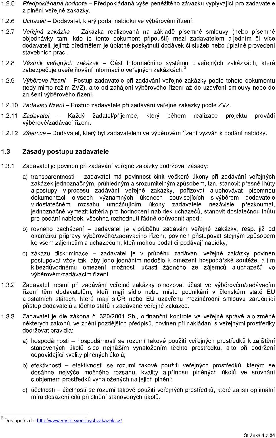 poskytnutí dodávek či služeb nebo úplatné provedení stavebních prací. 1.2.