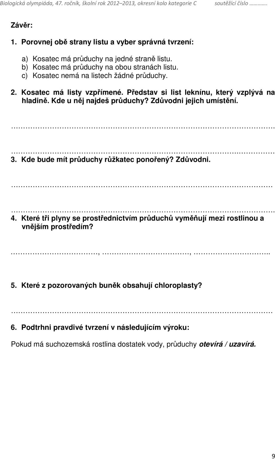 Zdůvodni jejich umístění... 3. Kde bude mít průduchy růžkatec ponořený? Zdůvodni.. 4.