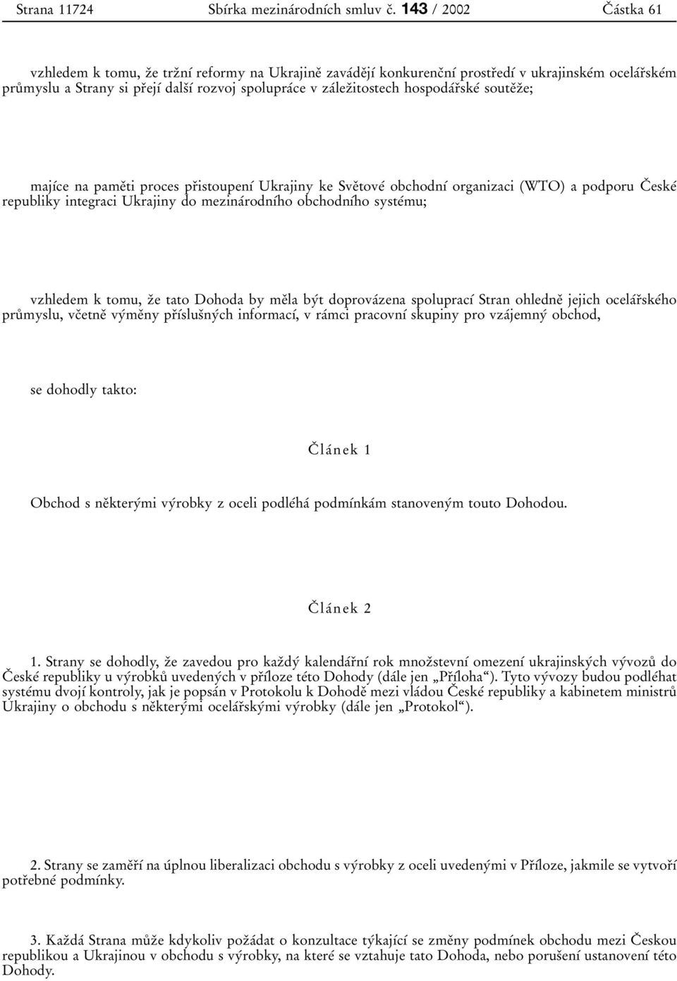 zaâlezïitostech hospodaârïskeâ souteïzïe; majõâce na pameïtiproces prïistoupenõâ Ukrajiny ke SveÏtoveÂ obchodnõâ organizaci (WTO) a podporu CÏ eskeâ republiky integraci Ukrajiny do mezinaârodnõâho