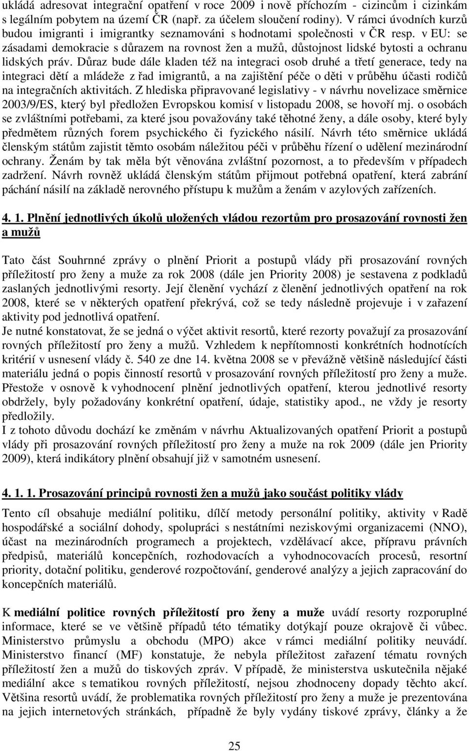 v EU: se zásadami demokracie s důrazem na rovnost žen a mužů, důstojnost lidské bytosti a ochranu lidských práv.