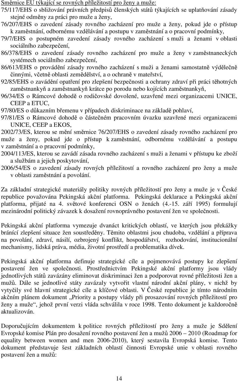 zásady rovného zacházení s muži a ženami v oblasti sociálního zabezpečení, 86/378/EHS o zavedení zásady rovného zacházení pro muže a ženy v zaměstnaneckých systémech sociálního zabezpečení,