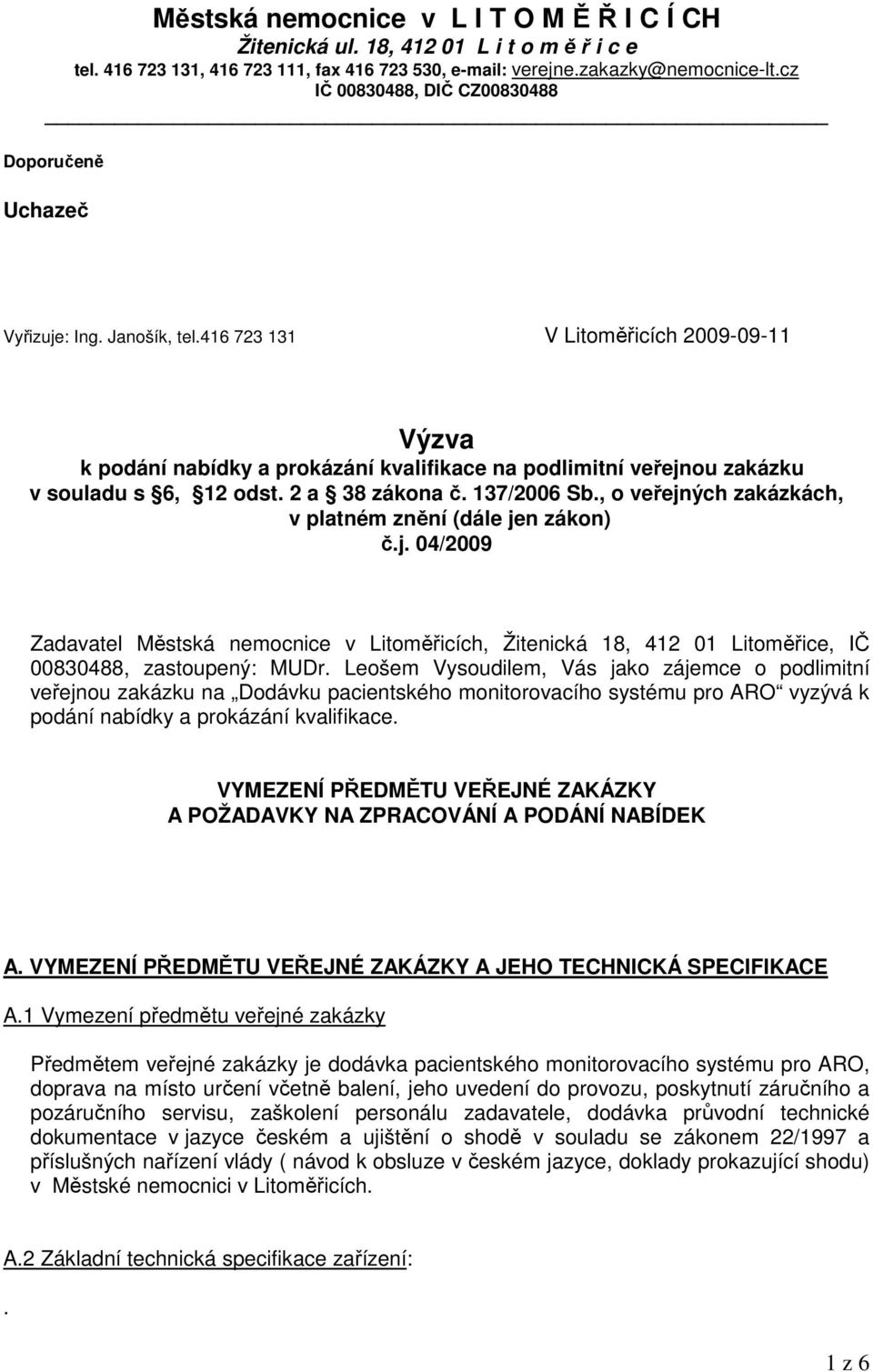 416 723 131 V Litoměřicích 2009-09-11 Výzva k podání nabídky a prokázání kvalifikace na podlimitní veřejnou zakázku v souladu s 6, 12 odst. 2 a 38 zákona č. 137/2006 Sb.