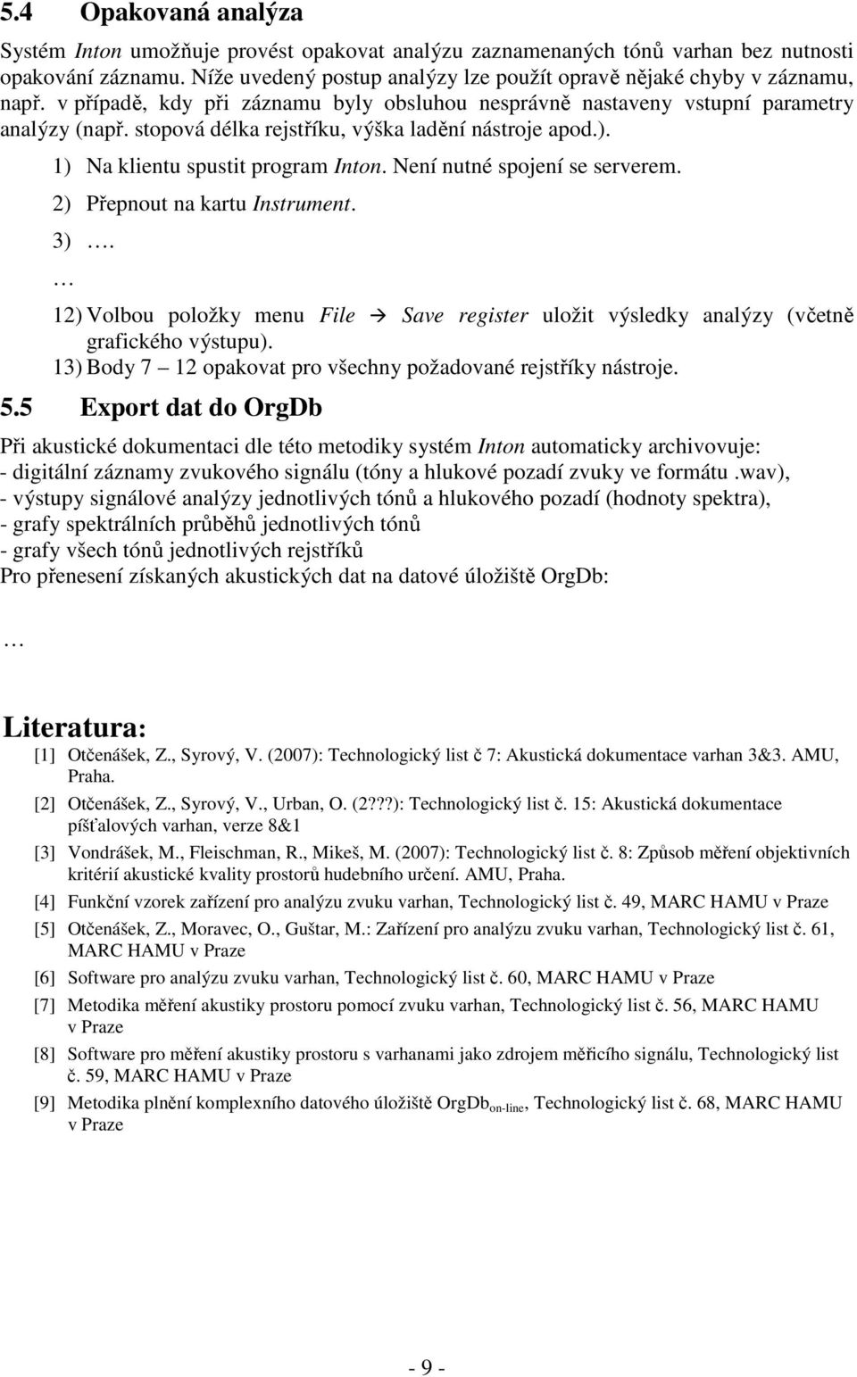 stopová délka rejstříku, výška ladění nástroje apod.). 1) Na klientu spustit program Inton. Není nutné spojení se serverem. 2) Přepnout na kartu Instrument. 3).