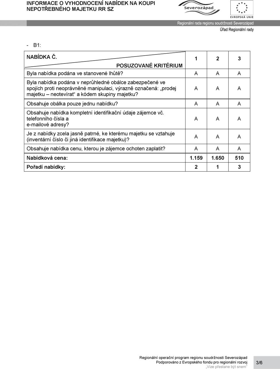 Obsahuje obálka pouze jednu nabídku? Obsahuje nabídka kompletní identifikační údaje zájemce vč.