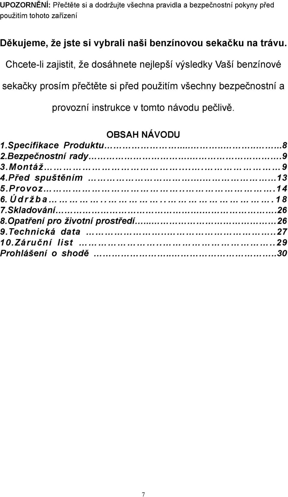 Chcete-li zajistit, že dosáhnete nejlepší výsledky Vaší benzínové sekačky prosím přečtěte si před použitím všechny bezpečnostní a provozní instrukce v