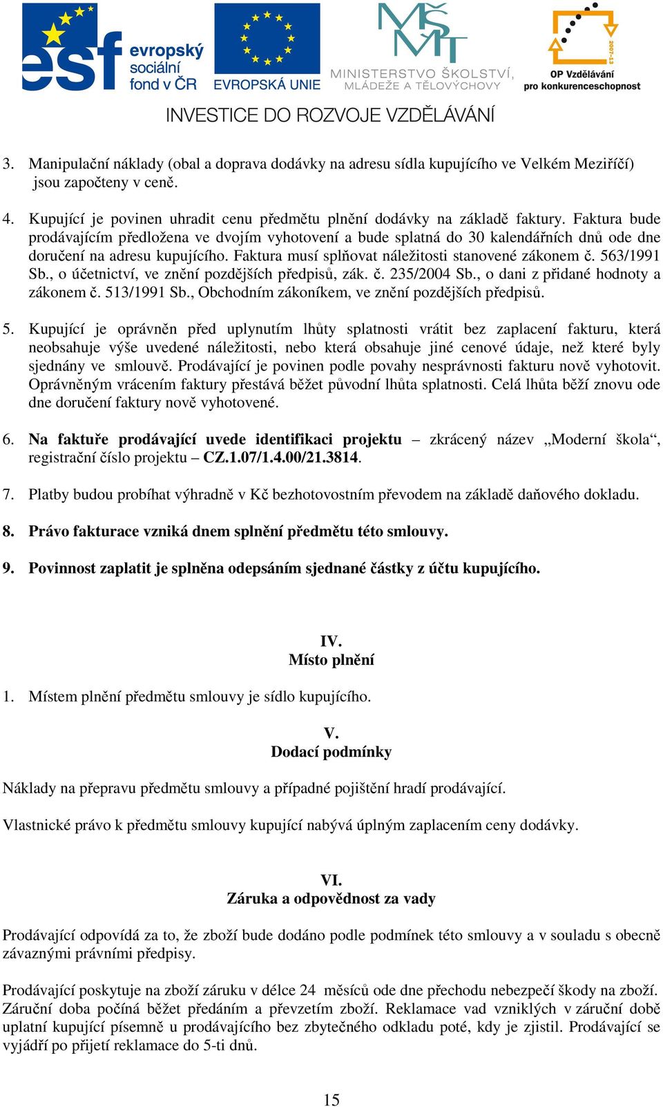 563/1991 Sb., o účetnictví, ve znění pozdějších předpisů, zák. č. 235/2004 Sb., o dani z přidané hodnoty a zákonem č. 51