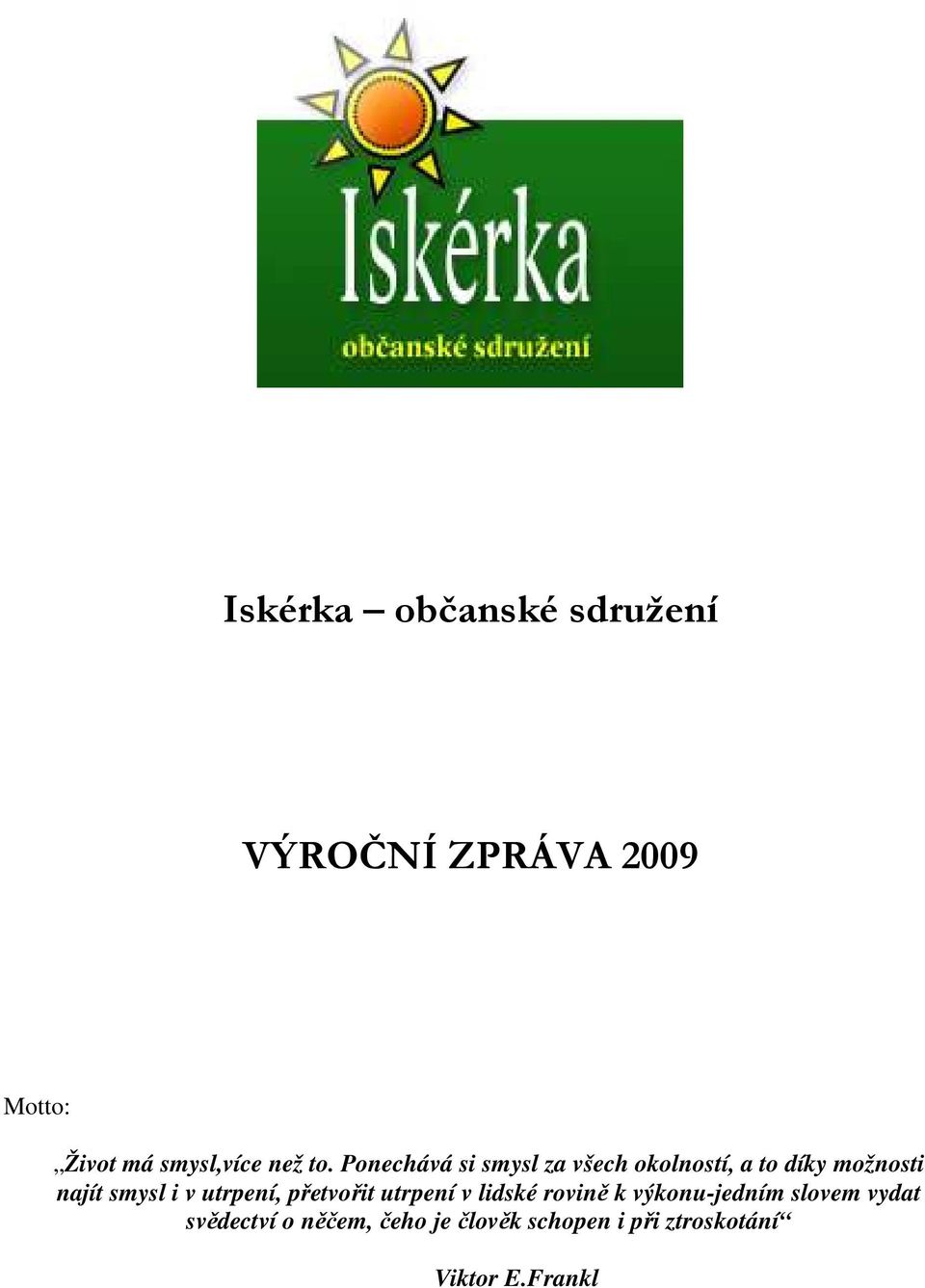 Ponechává si smysl za všech okolností, a to díky možnosti najít smysl i v