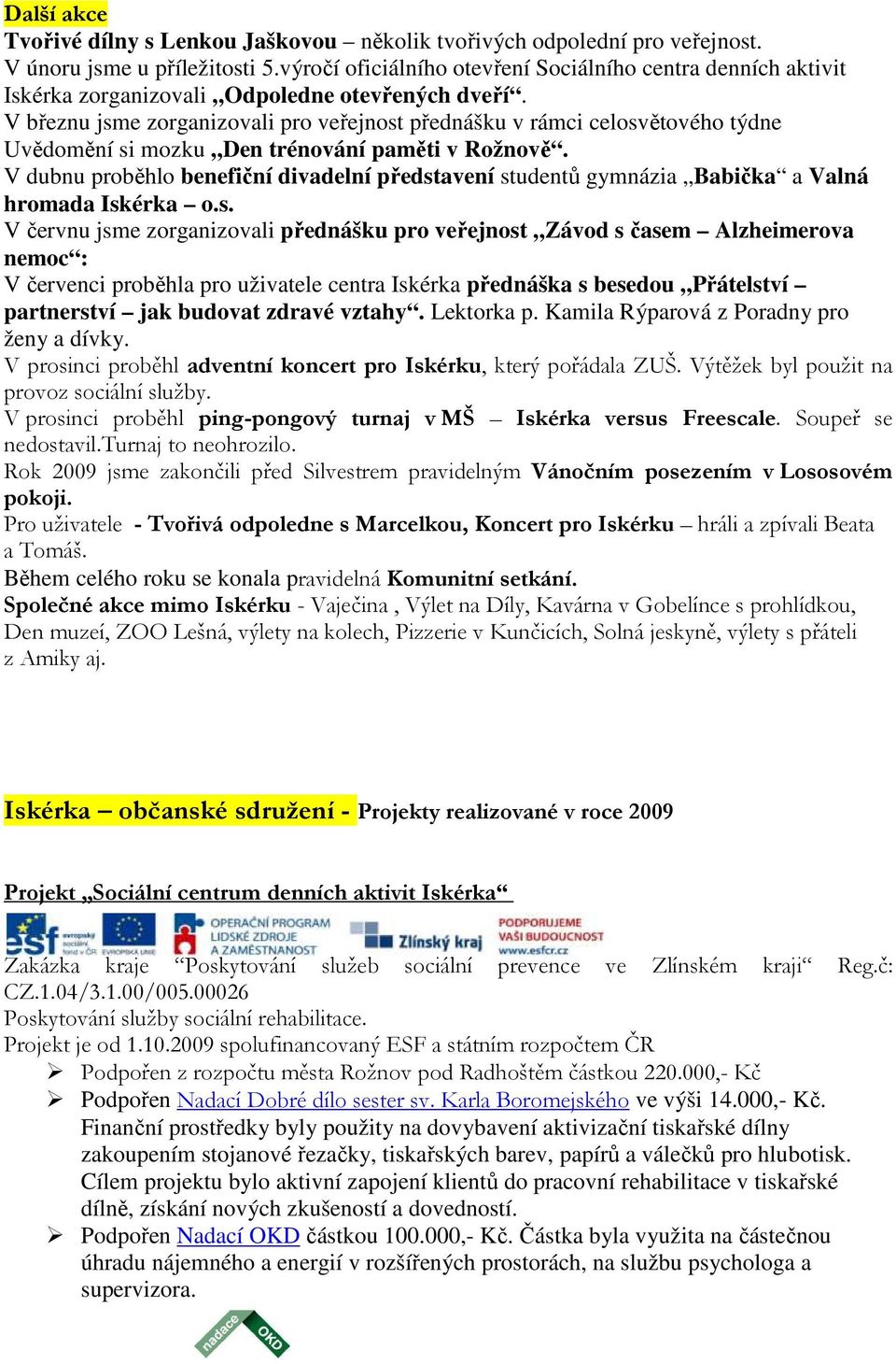 V březnu jsme zorganizovali pro veřejnost přednášku v rámci celosvětového týdne Uvědomění si mozku Den trénování paměti v Rožnově.