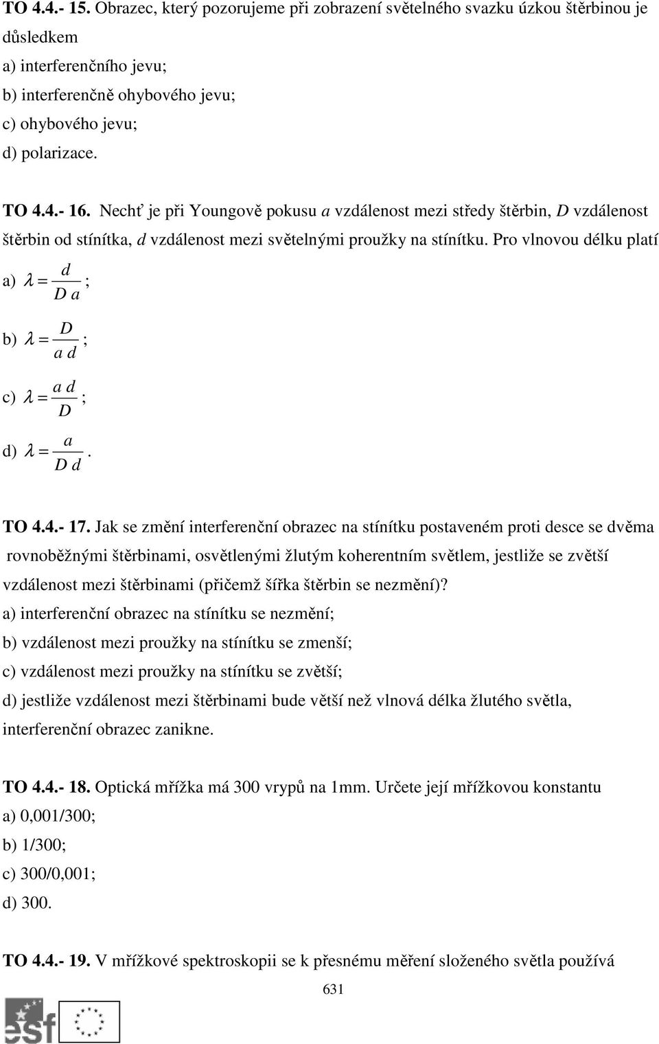 Pro vlnovou délku platí d a) = ; D a D b) = ; a d a d c) = ; D a d) =. D d TO 4.4.- 17.