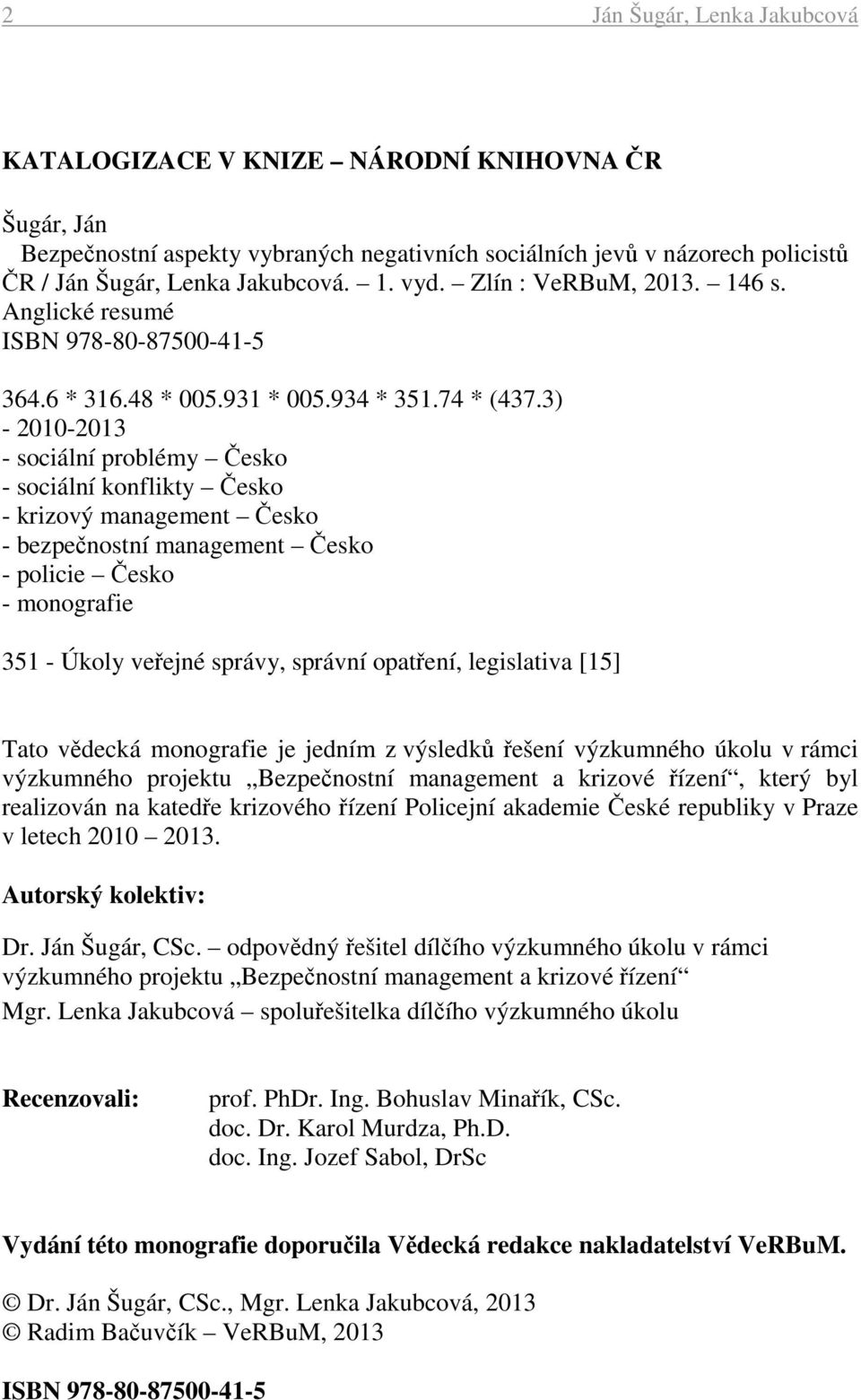 3) - 2010-2013 - sociální problémy Česko - sociální konflikty Česko - krizový management Česko - bezpečnostní management Česko - policie Česko - monografie 351 - Úkoly veřejné správy, správní