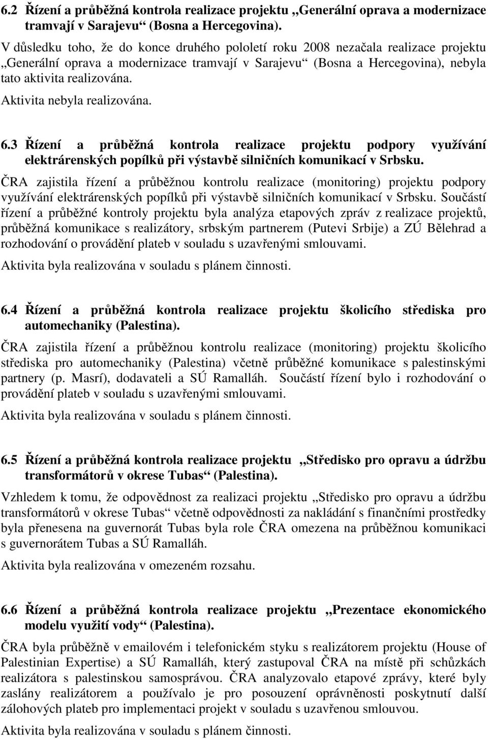 3 Řízení a průběžná kontrola realizace projektu podpory využívání elektrárenských popílků při výstavbě silničních komunikací v Srbsku.