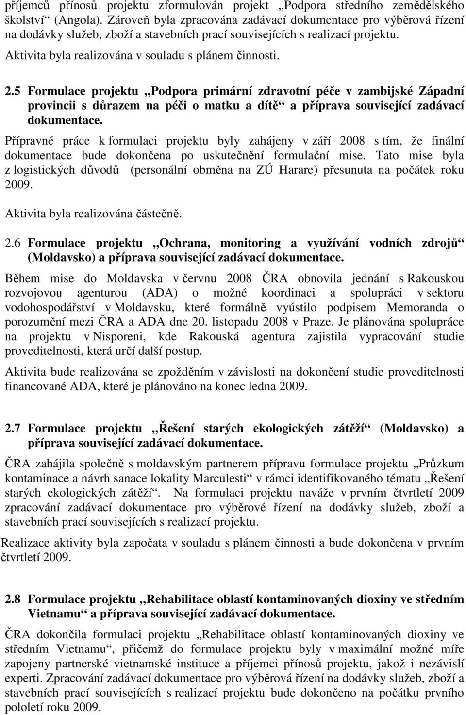 5 Formulace projektu Podpora primární zdravotní péče v zambijské Západní provincii s důrazem na péči o matku a dítě a příprava související zadávací dokumentace.