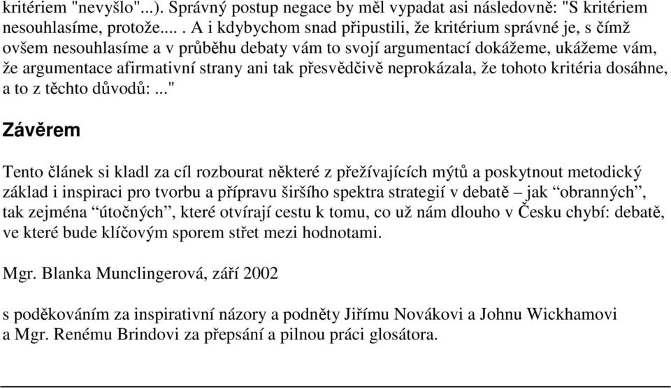 přesvědčivě neprokázala, že tohoto kritéria dosáhne, a to z těchto důvodů:.