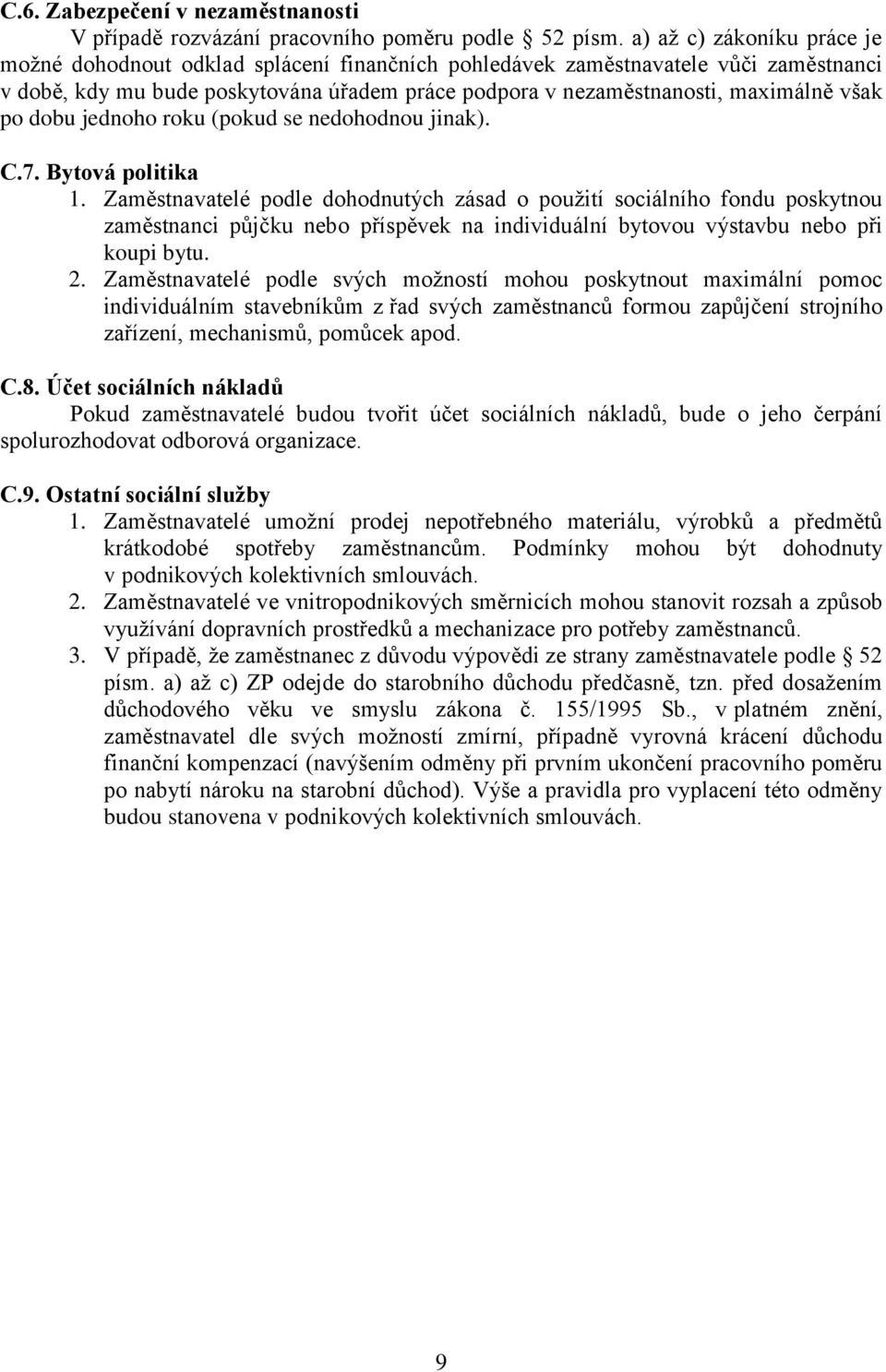 po dobu jednoho roku (pokud se nedohodnou jinak). C.7. Bytová politika 1.