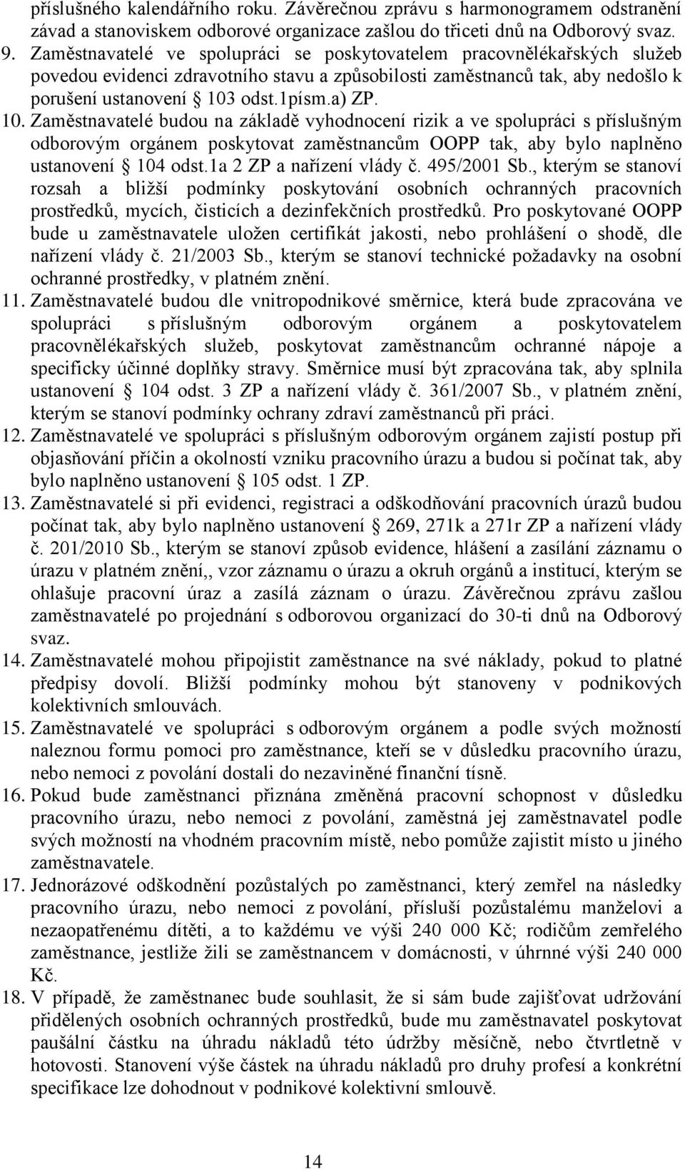 odst.1písm.a) ZP. 10. Zaměstnavatelé budou na základě vyhodnocení rizik a ve spolupráci s příslušným odborovým orgánem poskytovat zaměstnancům OOPP tak, aby bylo naplněno ustanovení 104 odst.